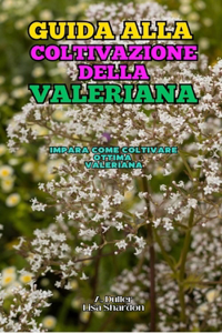 Guida alla coltivazione delle Valeriana