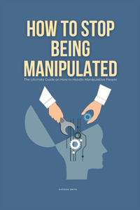 How To Stop Being Manipulated