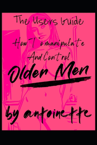 How To Manipulate And Control Older Men