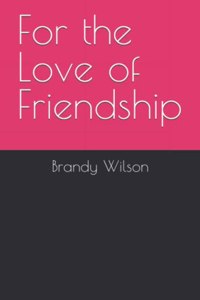 For the Love of Friendship