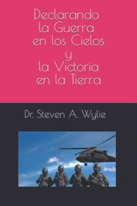 Declarando la Guerra en los Cielos y la Victoria en la Tierra