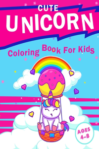 Cute Unicorn Coloring Book For Kids Ages 4-8 Years