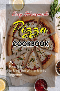 Easy Homemade Pizza Cookbook