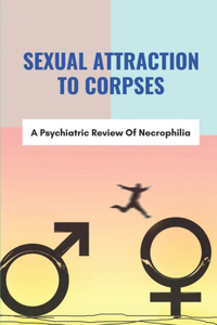 Sexual Attraction To Corpses