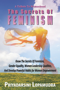 A Tribute To Womanhood The Secrets Of FEMINISM