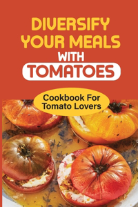 Diversify Your Meals With Tomatoes