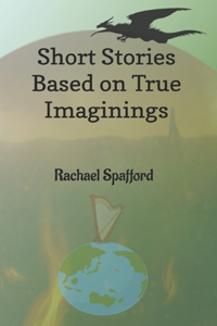 Short Stories Based on True Imaginings