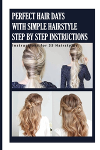 Perfect Hair Days With Simple Hairstyle Step By Step Instructions-instructions For 35 Hairstyles