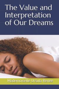 Value and Interpretation of Our Dreams