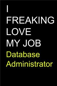 I Freaking Love My Job Database Administrator