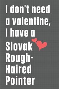 I don't need a valentine, I have a Slovak Rough-Haired Pointer