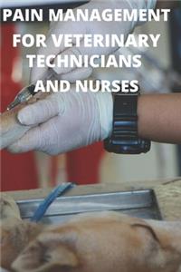 Pain Management for Veterinary Technicians and Nurses