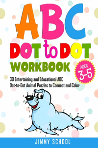 ABC Dot to Dot Workbook Ages 3-5: 30 Entertaining and Educational ABC Dot-to-Dot Animal Puzzles to Connect and Color