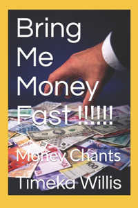 Bring Me Money Fast !!!!!!