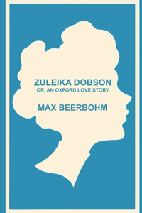 Zuleika Dobson, or, an Oxford love story