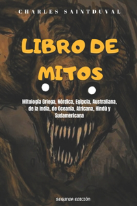 Libro de Mitos: Mitología Griega, Nórdica, Egipcia, Australiana, de Oceanía, Africana, Hindú y Sudamericana