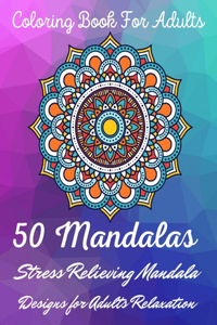 Coloring Book For Adults 50 Mandalas Stress Relieving Mandala Designs for Adults Relaxation