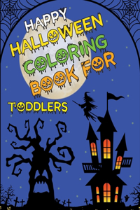 Happy Halloween Coloring Book for Toddlers: Halloween Coloring Book For Kids Girls and Adults