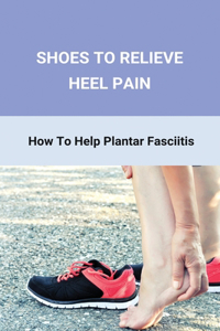 Shoes To Relieve Heel Pain