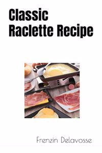 Classic Raclette Recipe