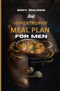 Body-Building and Hypertrophy Meal Plan for Men