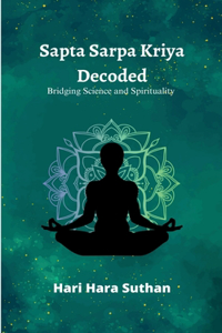 Sapta Sarpa Kriya Decoded