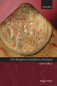 The Religious Condition of Ireland 1770-1850