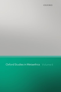 Oxford Studies in Metaethics, Volume 6
