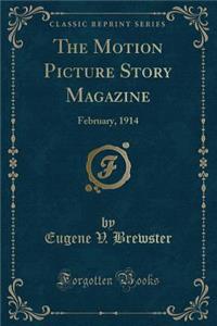 The Motion Picture Story Magazine: February, 1914 (Classic Reprint)