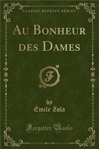 Au Bonheur Des Dames (Classic Reprint)