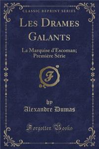 Les Drames Galants: La Marquise d'Escoman; PremiÃ¨re SÃ©rie (Classic Reprint)