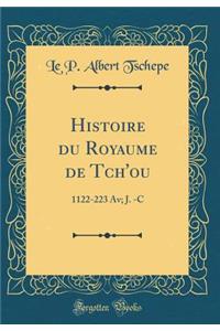 Histoire Du Royaume de Tch'ou: 1122-223 Av; J. -C (Classic Reprint)