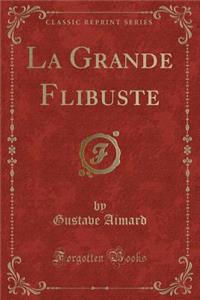 La Grande Flibuste (Classic Reprint)