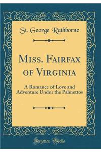 Miss. Fairfax of Virginia: A Romance of Love and Adventure Under the Palmettos (Classic Reprint)