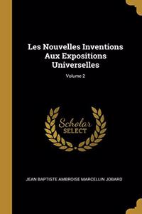 Les Nouvelles Inventions Aux Expositions Universelles; Volume 2
