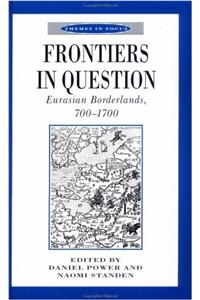 Frontiers in Question: Eurasian Borderlands, 700-1700 (Themes in Focus)