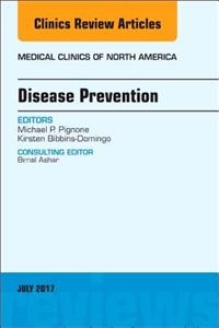 Disease Prevention, an Issue of Medical Clinics of North America: Volume 101-4