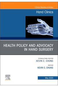 Health Policy and Advocacy in Hand Surgery, an Issue of Hand Clinics