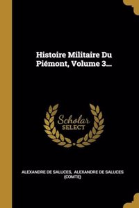 Histoire Militaire Du Piémont, Volume 3...