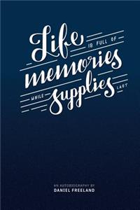 Life is Made of Memories, While Supplies Last