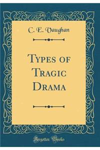 Types of Tragic Drama (Classic Reprint)