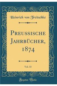 Preuï¿½ische Jahrbï¿½cher, 1874, Vol. 33 (Classic Reprint)