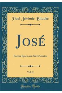 JosÃ©, Vol. 2: Poema Ã?pico, Em Nove Cantos (Classic Reprint)