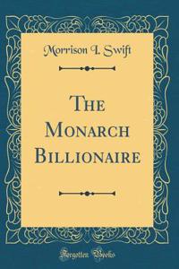 The Monarch Billionaire (Classic Reprint)