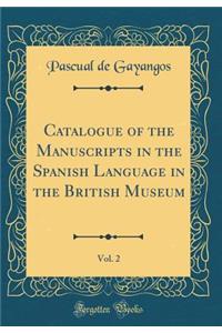 Catalogue of the Manuscripts in the Spanish Language in the British Museum, Vol. 2 (Classic Reprint)