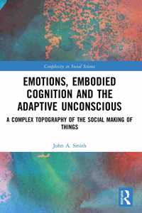 Emotions, Embodied Cognition and the Adaptive Unconscious