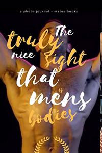 The Truly Nice Sight That is Mens Bodies
