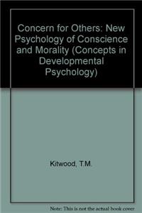 Concern for Others: New Psychology of Conscience and Morality (Concepts in Developmental Psychology)