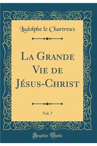 La Grande Vie de Jï¿½sus-Christ, Vol. 7 (Classic Reprint)