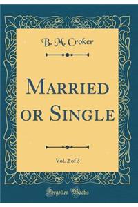 Married or Single, Vol. 2 of 3 (Classic Reprint)